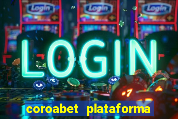 coroabet plataforma de jogos